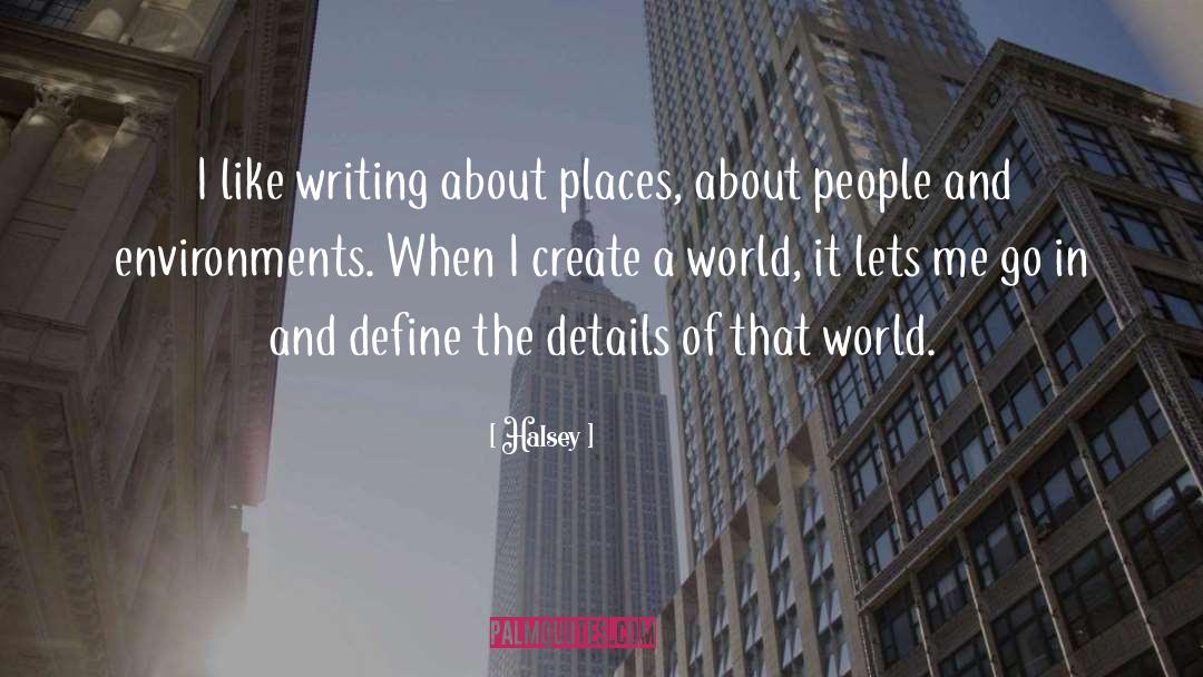 Halsey Quotes: I like writing about places,