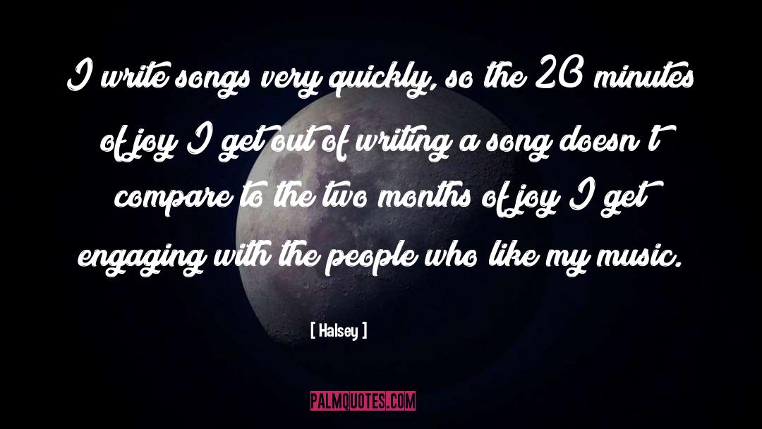 Halsey Quotes: I write songs very quickly,