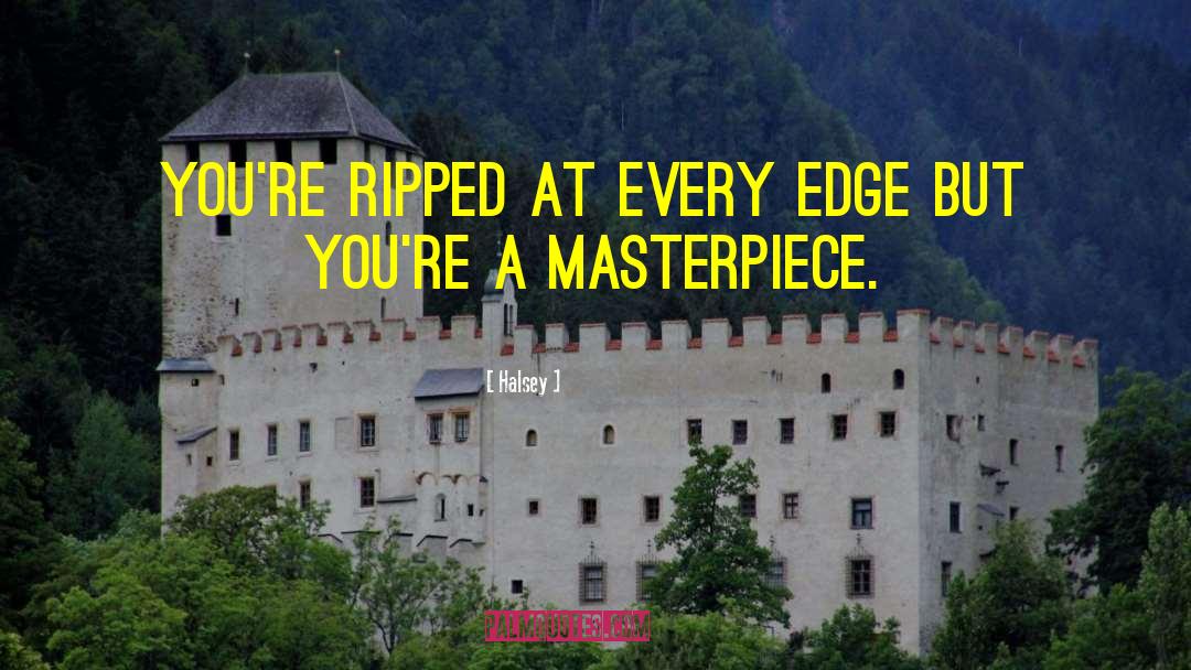 Halsey Quotes: You're ripped at every edge