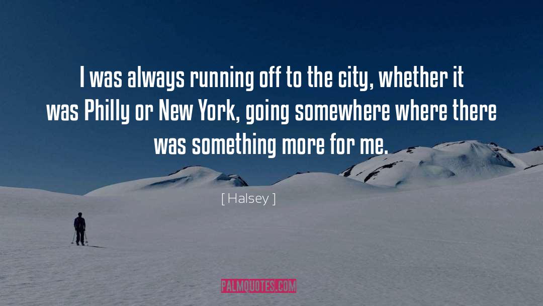 Halsey Quotes: I was always running off