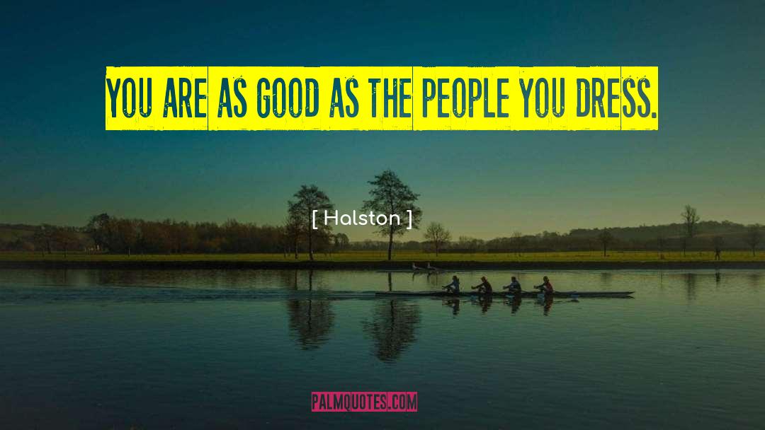 Halston Quotes: You are as good as