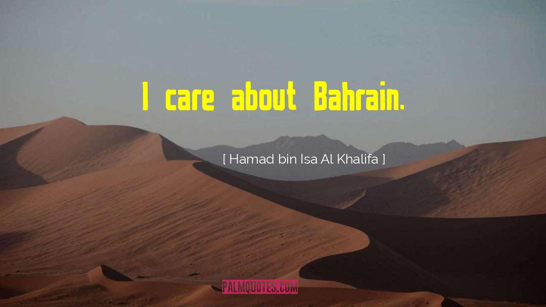 Hamad Bin Isa Al Khalifa Quotes: I care about Bahrain.