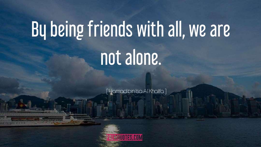 Hamad Bin Isa Al Khalifa Quotes: By being friends with all,