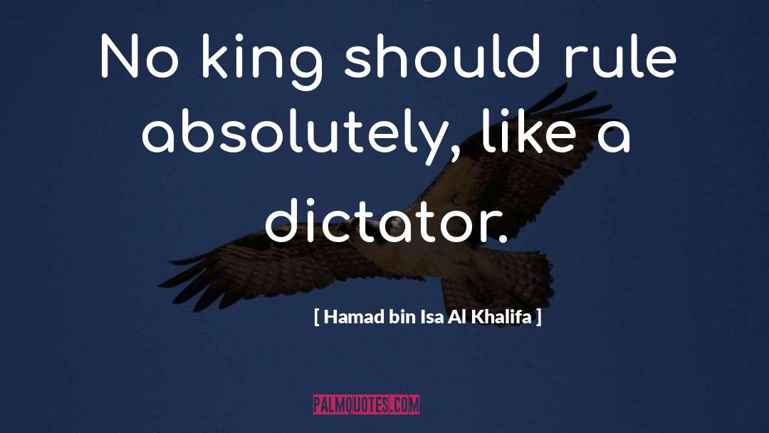 Hamad Bin Isa Al Khalifa Quotes: No king should rule absolutely,