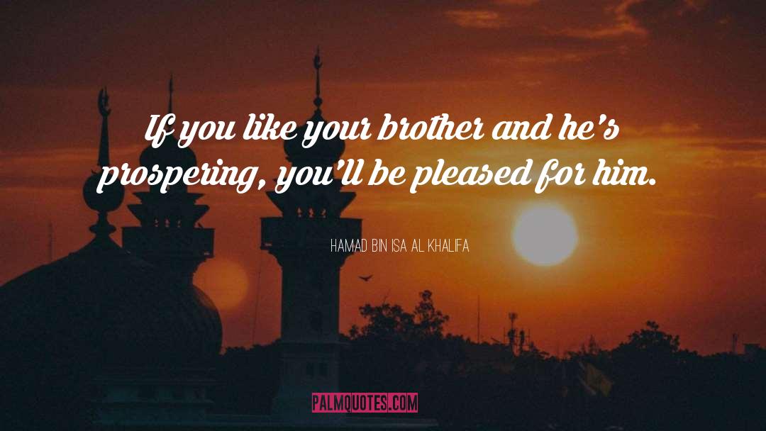 Hamad Bin Isa Al Khalifa Quotes: If you like your brother