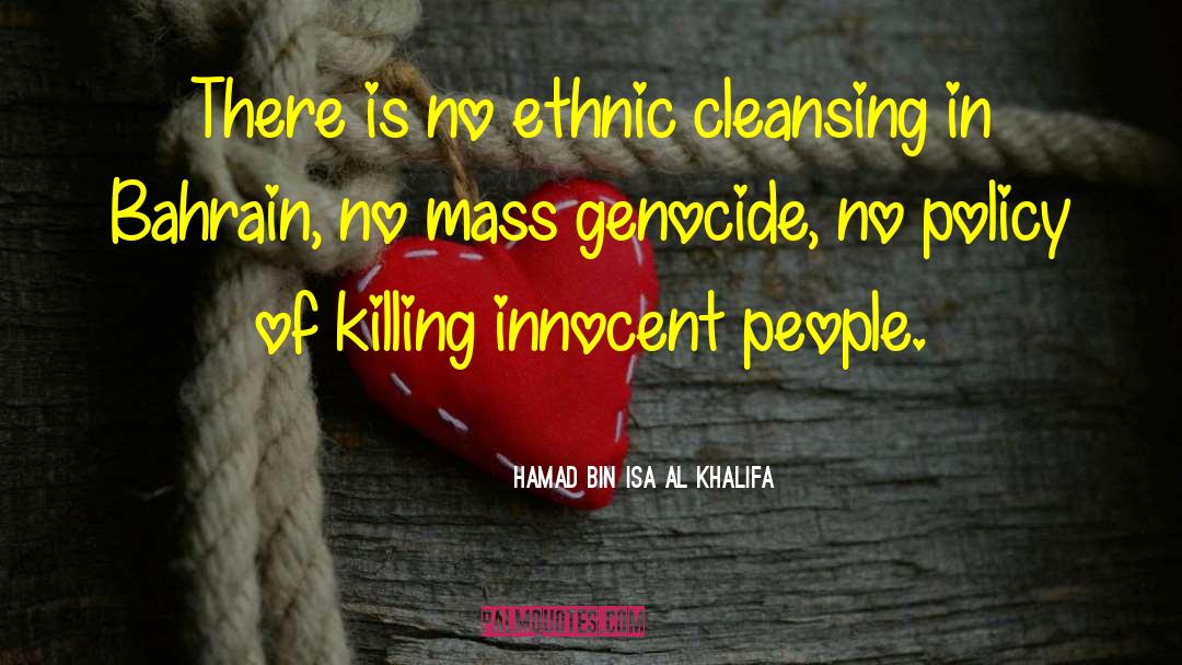 Hamad Bin Isa Al Khalifa Quotes: There is no ethnic cleansing