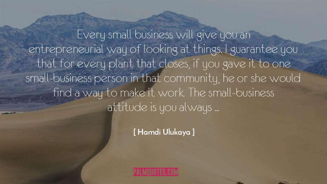 Hamdi Ulukaya Quotes: Every small business will give