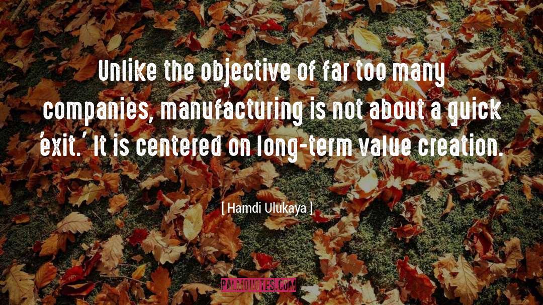 Hamdi Ulukaya Quotes: Unlike the objective of far