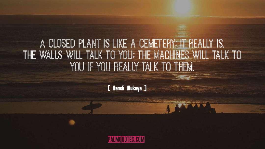 Hamdi Ulukaya Quotes: A closed plant is like