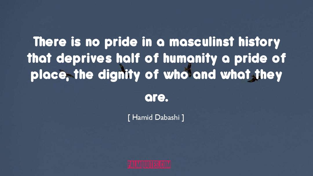 Hamid Dabashi Quotes: There is no pride in