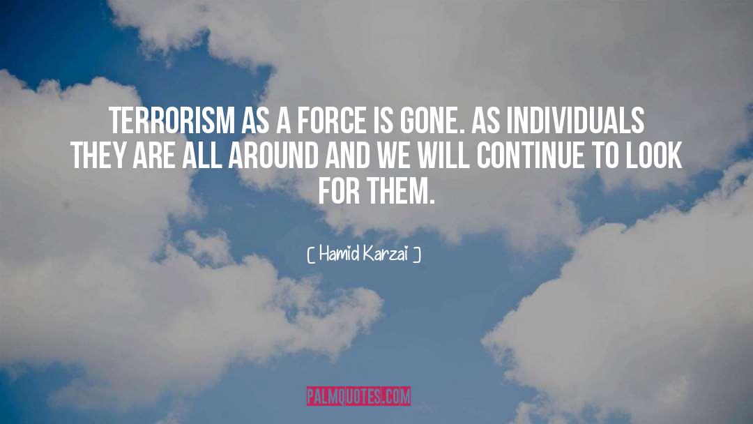 Hamid Karzai Quotes: Terrorism as a force is