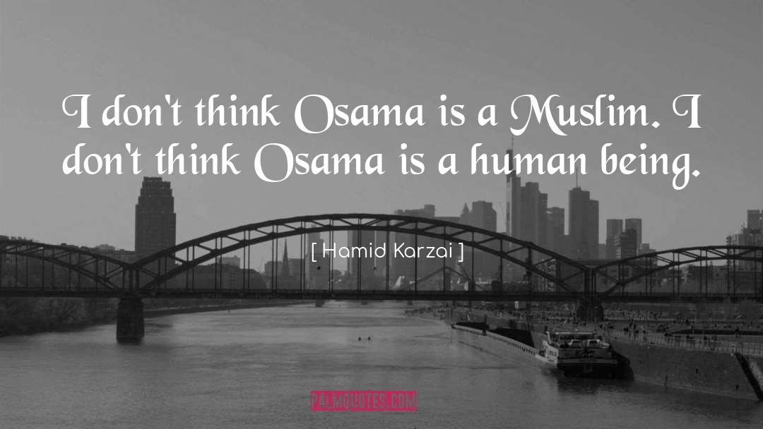 Hamid Karzai Quotes: I don't think Osama is