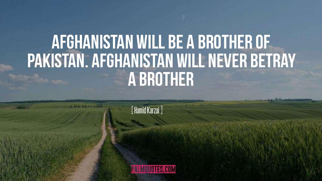 Hamid Karzai Quotes: Afghanistan will be a brother