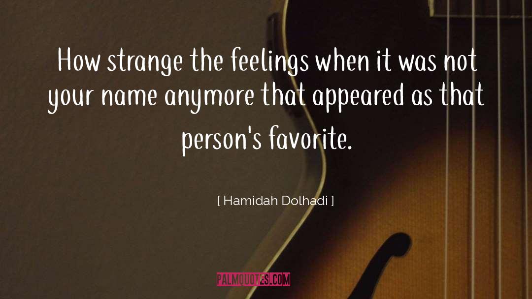 Hamidah Dolhadi Quotes: How strange the feelings when