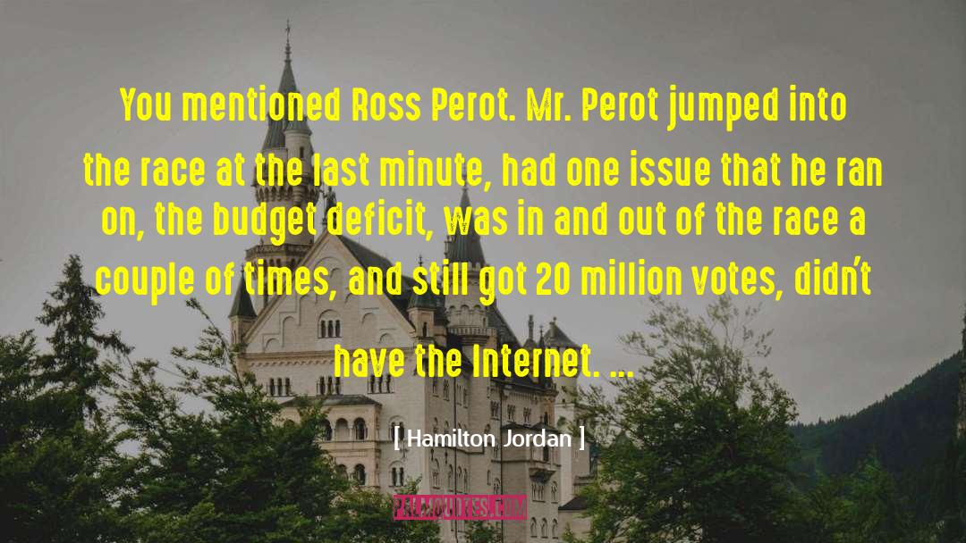 Hamilton Jordan Quotes: You mentioned Ross Perot. Mr.