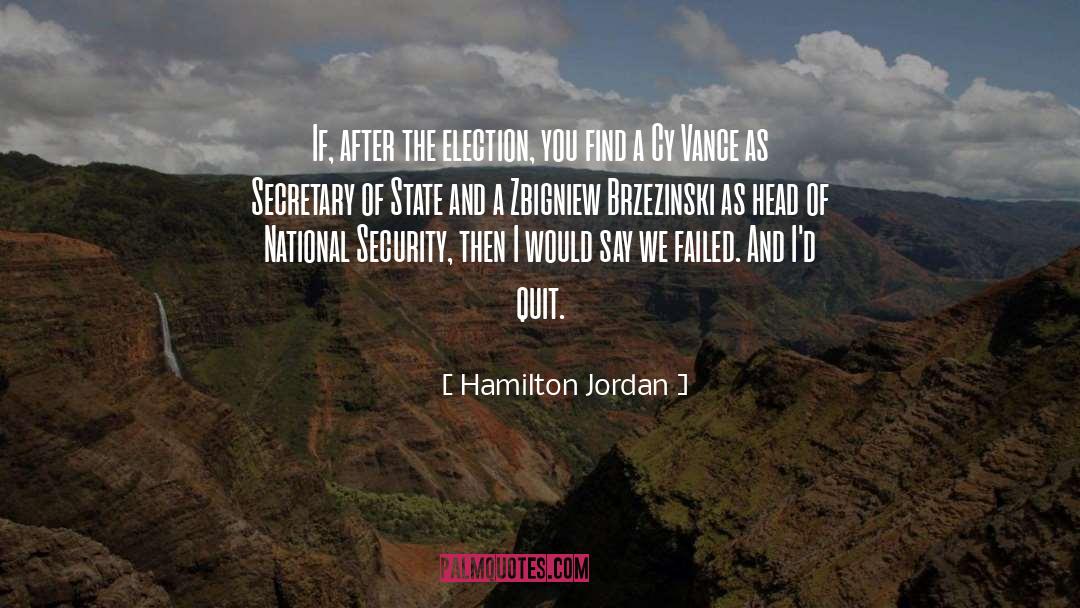 Hamilton Jordan Quotes: If, after the election, you