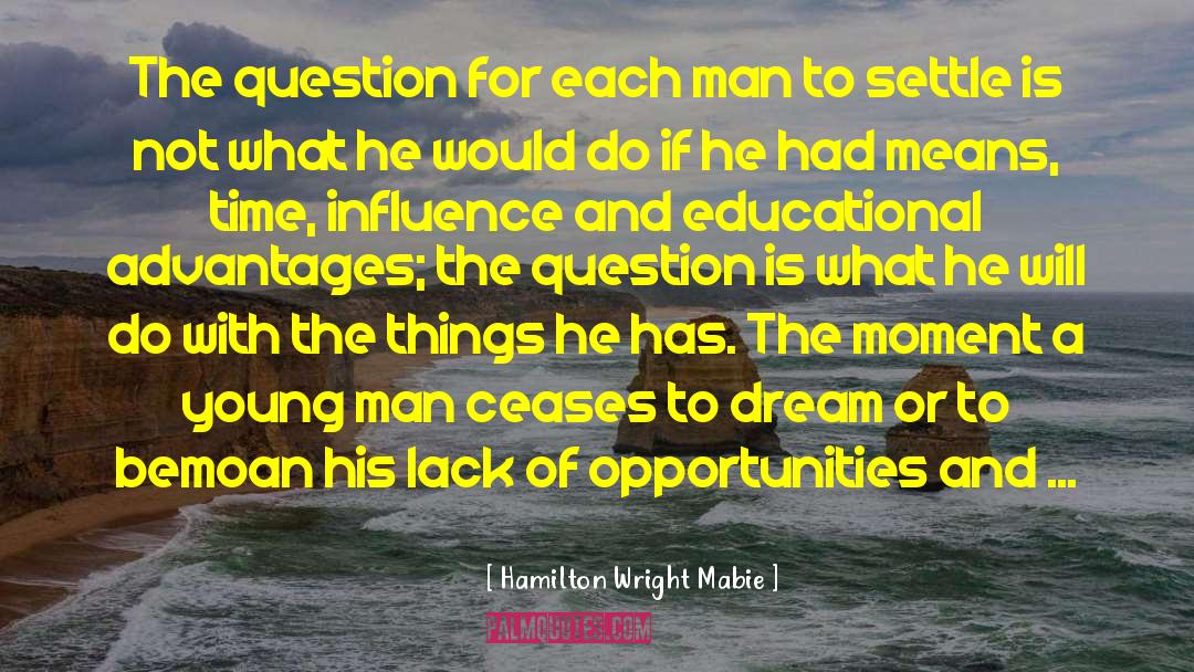 Hamilton Wright Mabie Quotes: The question for each man