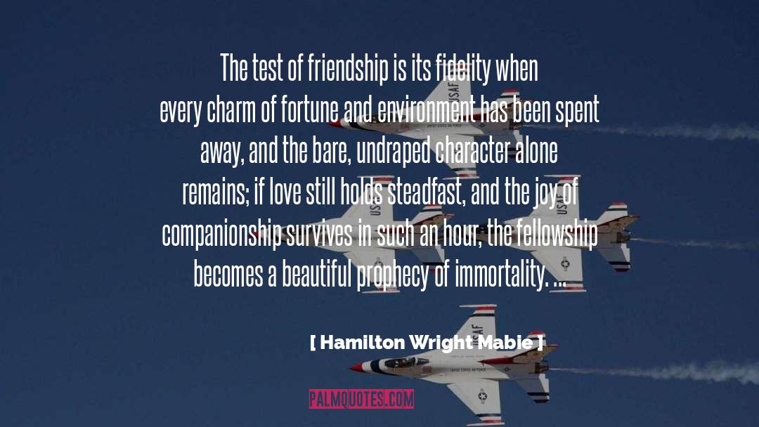 Hamilton Wright Mabie Quotes: The test of friendship is