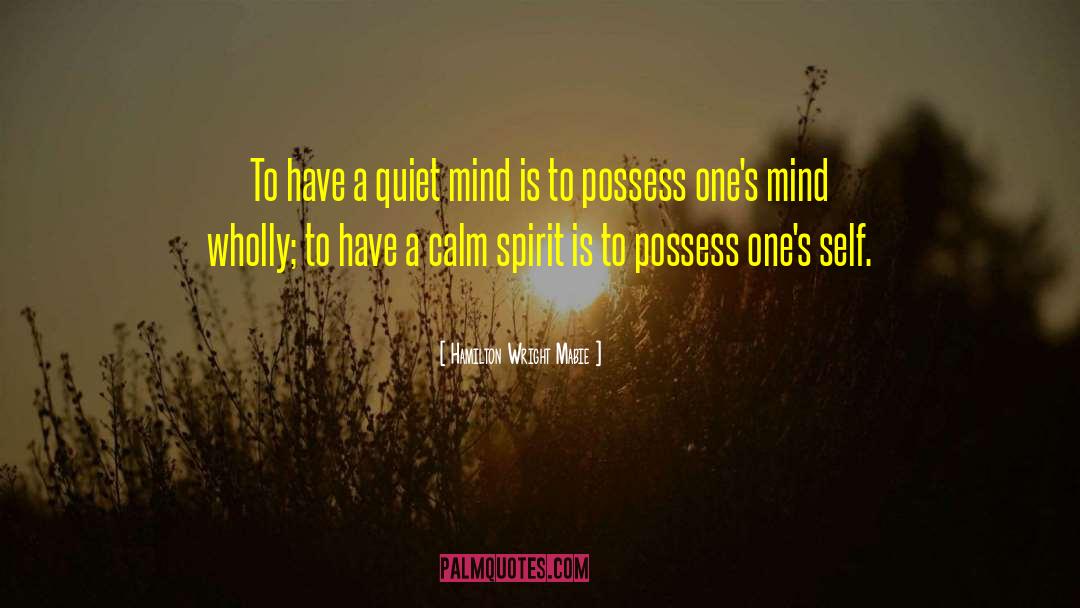 Hamilton Wright Mabie Quotes: To have a quiet mind