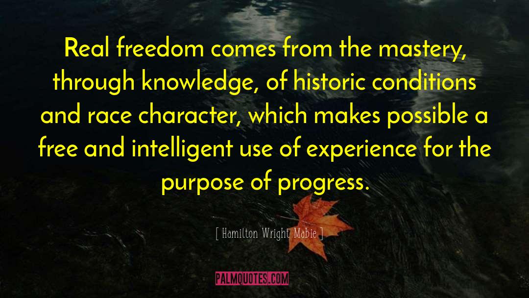 Hamilton Wright Mabie Quotes: Real freedom comes from the