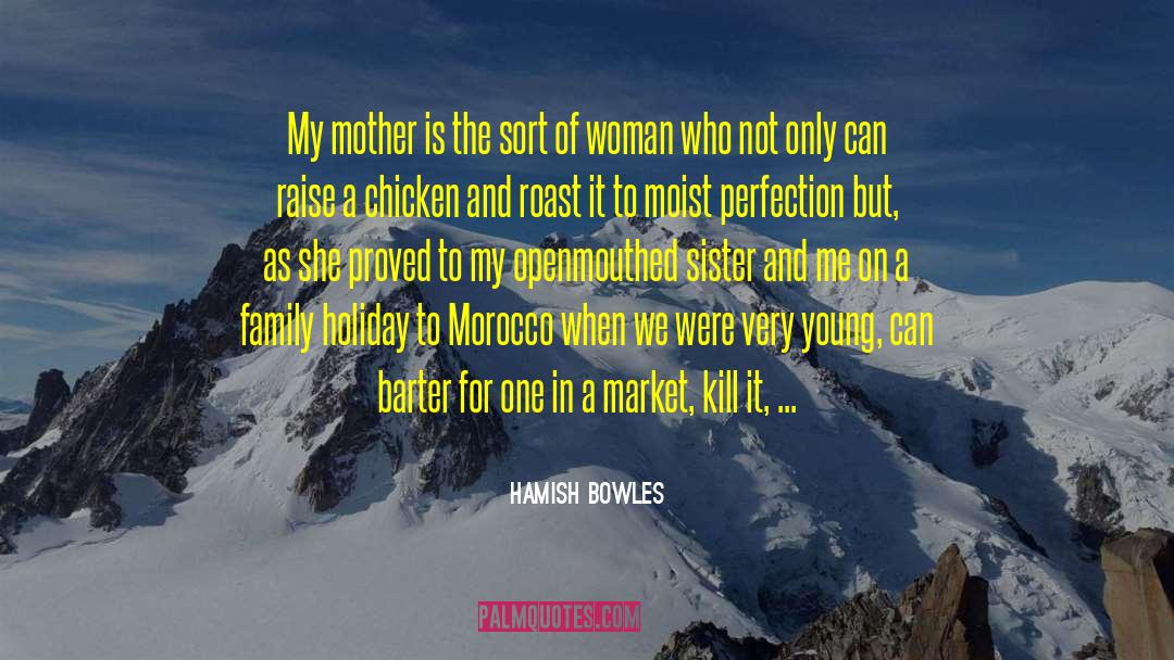 Hamish Bowles Quotes: My mother is the sort