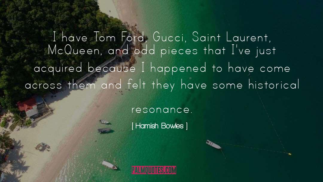 Hamish Bowles Quotes: I have Tom Ford, Gucci,