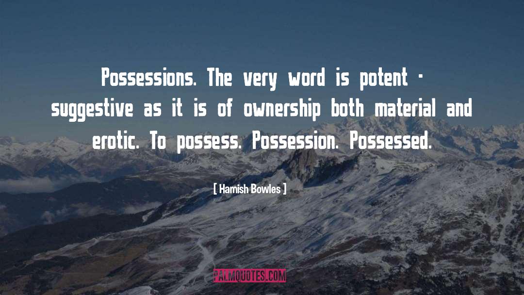 Hamish Bowles Quotes: Possessions. The very word is