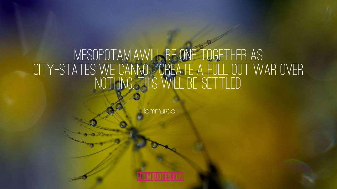 Hammurabi Quotes: Mesopotamia<br>will be one together as
