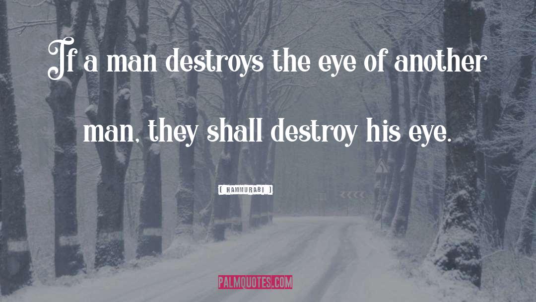 Hammurabi Quotes: If a man destroys the