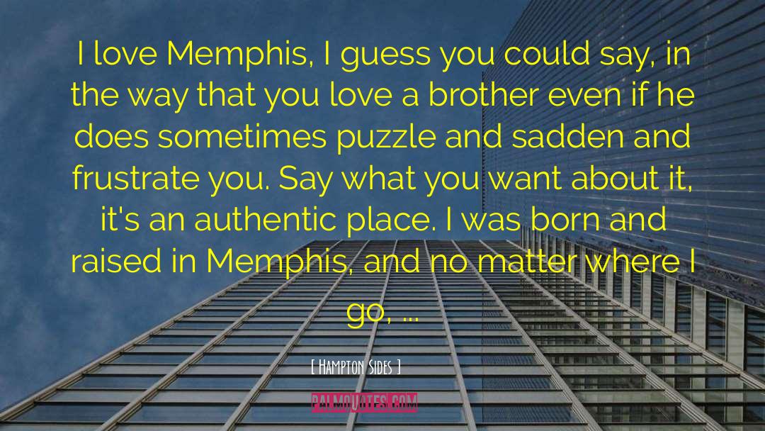 Hampton Sides Quotes: I love Memphis, I guess