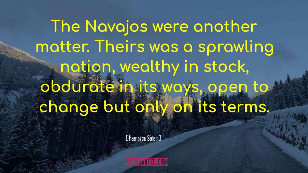 Hampton Sides Quotes: The Navajos were another matter.