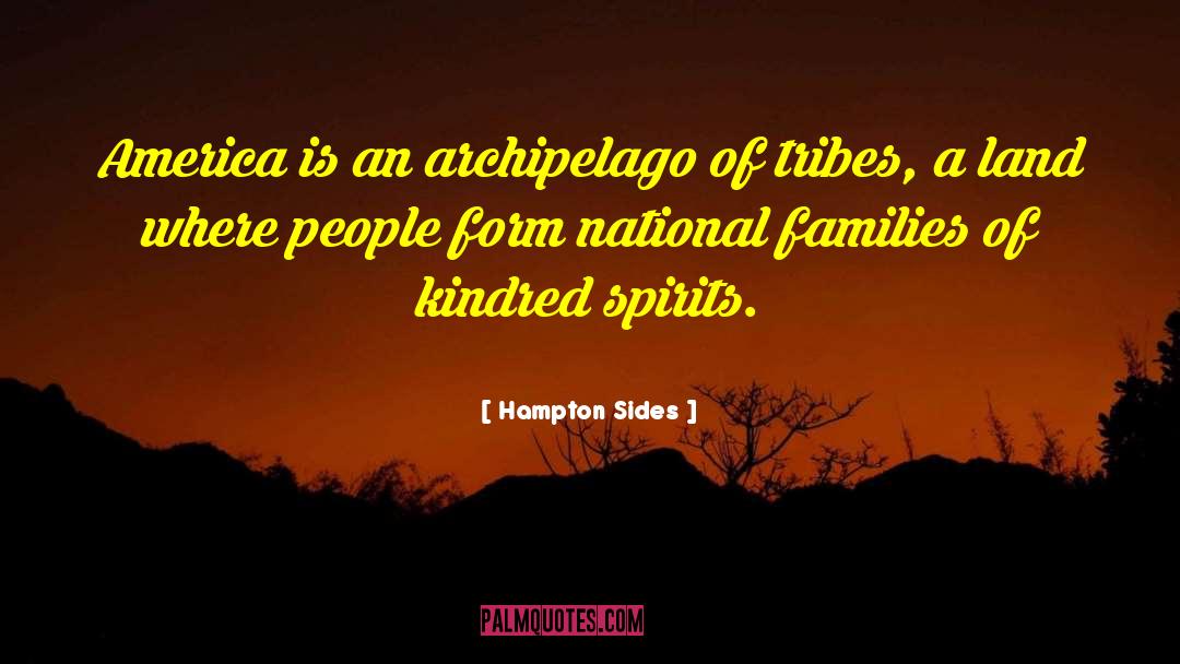 Hampton Sides Quotes: America is an archipelago of