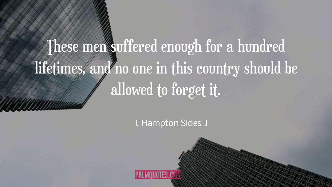 Hampton Sides Quotes: These men suffered enough for