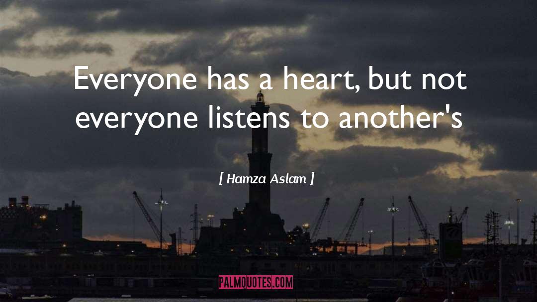 Hamza Aslam Quotes: Everyone has a heart, but