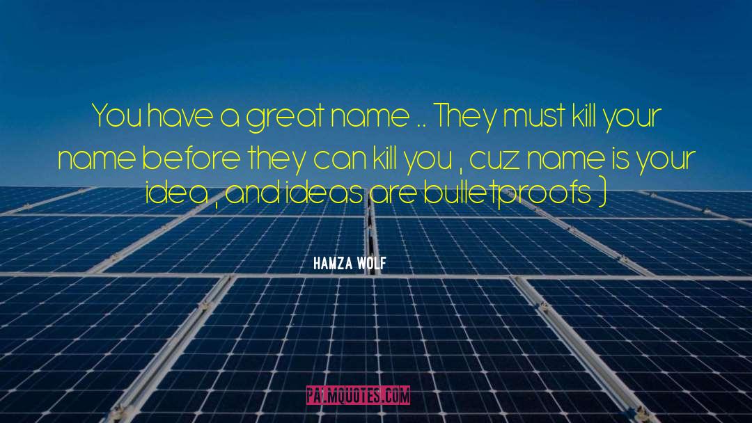 Hamza Wolf Quotes: You have a great name
