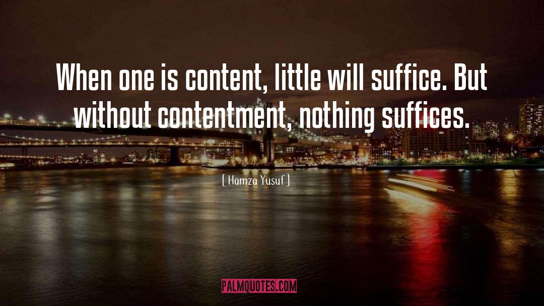 Hamza Yusuf Quotes: When one is content, little