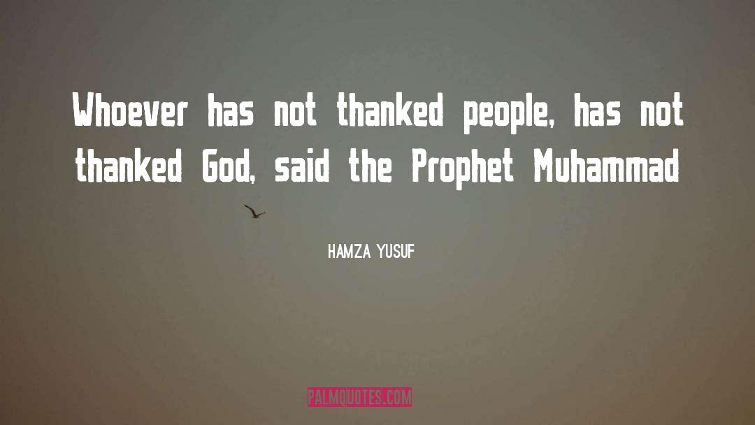 Hamza Yusuf Quotes: Whoever has not thanked people,