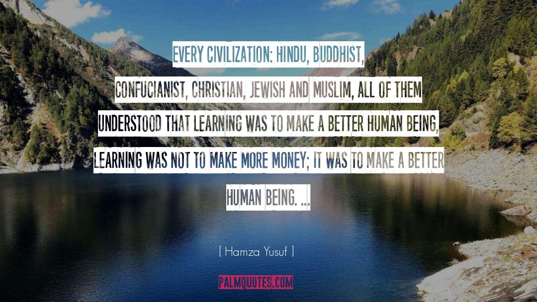 Hamza Yusuf Quotes: Every civilization: <br> Hindu, Buddhist,