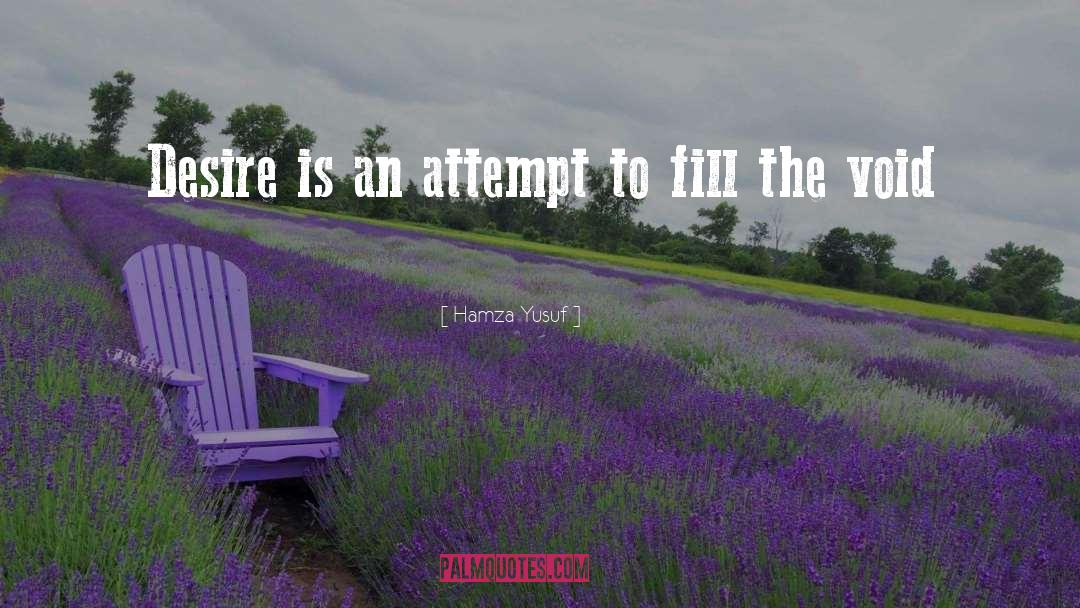 Hamza Yusuf Quotes: Desire is an attempt to