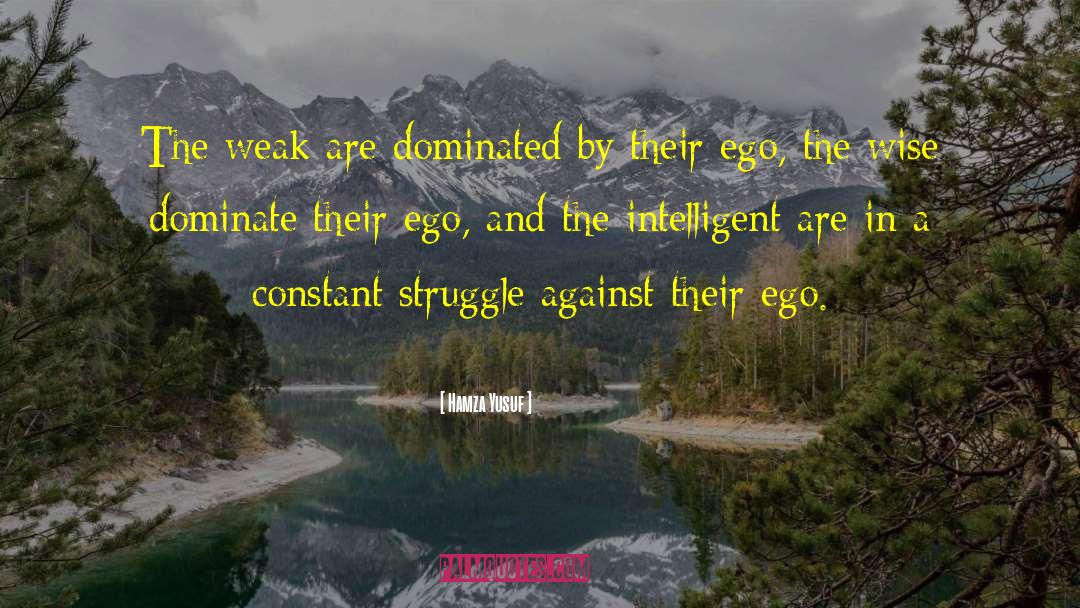 Hamza Yusuf Quotes: The weak are dominated by