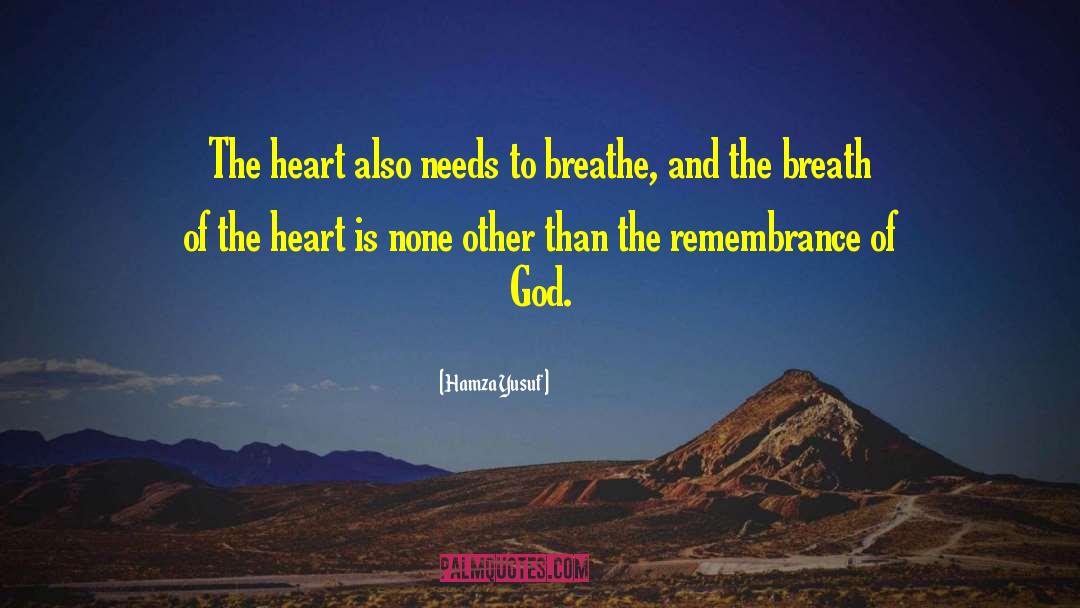 Hamza Yusuf Quotes: The heart also needs to