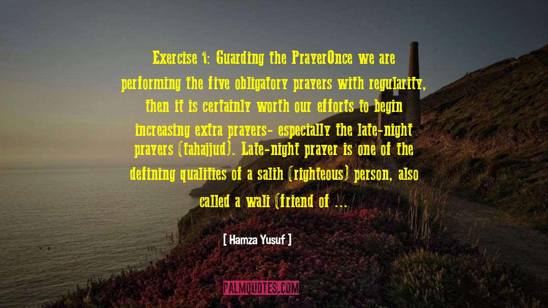 Hamza Yusuf Quotes: Exercise 1: Guarding the Prayer<br>Once