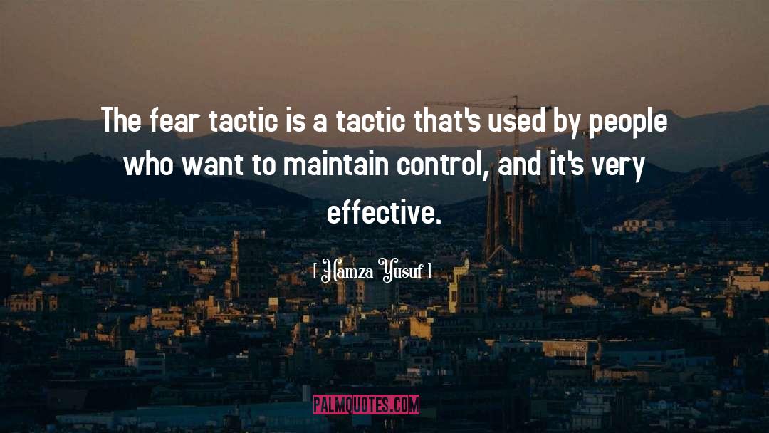 Hamza Yusuf Quotes: The fear tactic is a