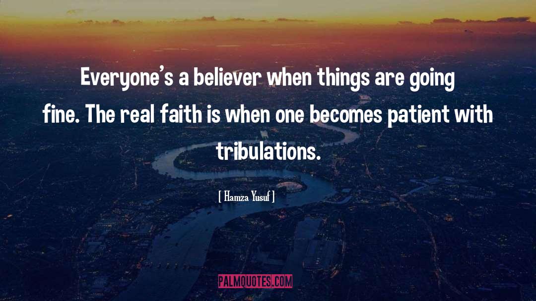 Hamza Yusuf Quotes: Everyone's a believer when things