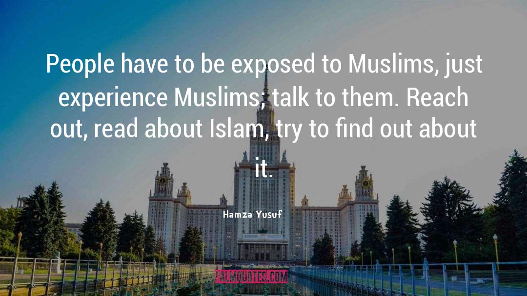 Hamza Yusuf Quotes: People have to be exposed