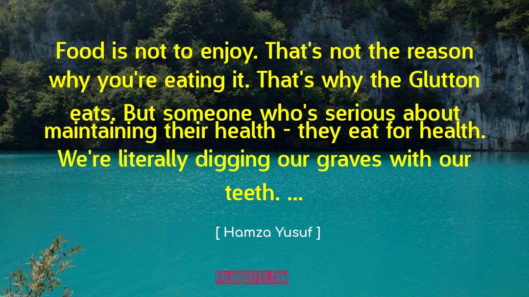 Hamza Yusuf Quotes: Food is not to enjoy.