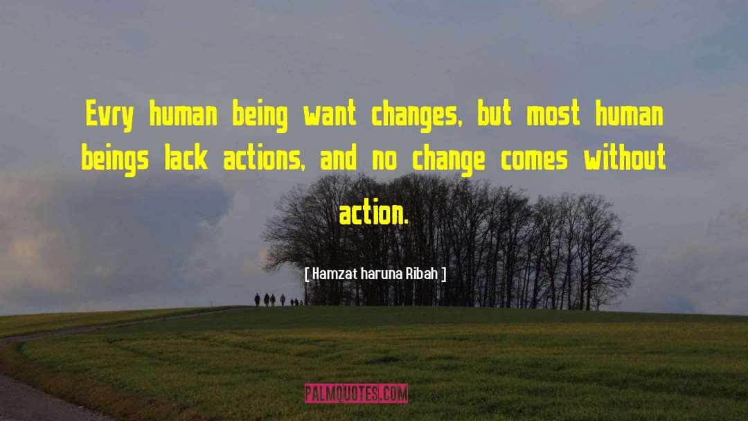 Hamzat Haruna Ribah Quotes: Evry human being want changes,