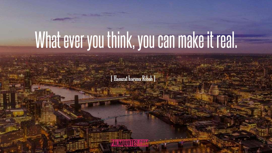 Hamzat Haruna Ribah Quotes: What ever you think, you