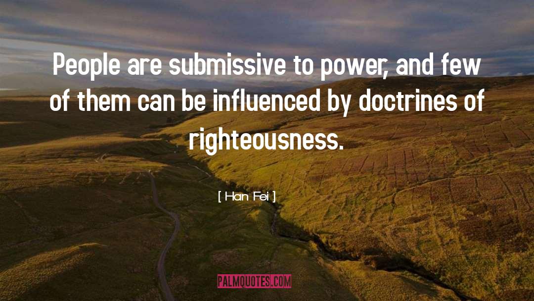 Han Fei Quotes: People are submissive to power,