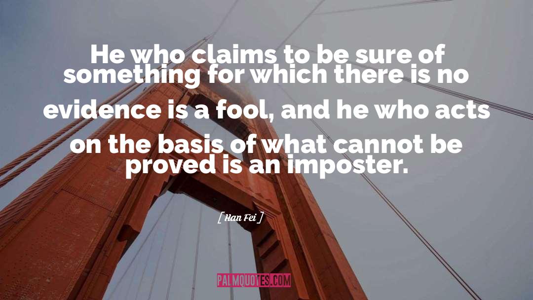 Han Fei Quotes: He who claims to be
